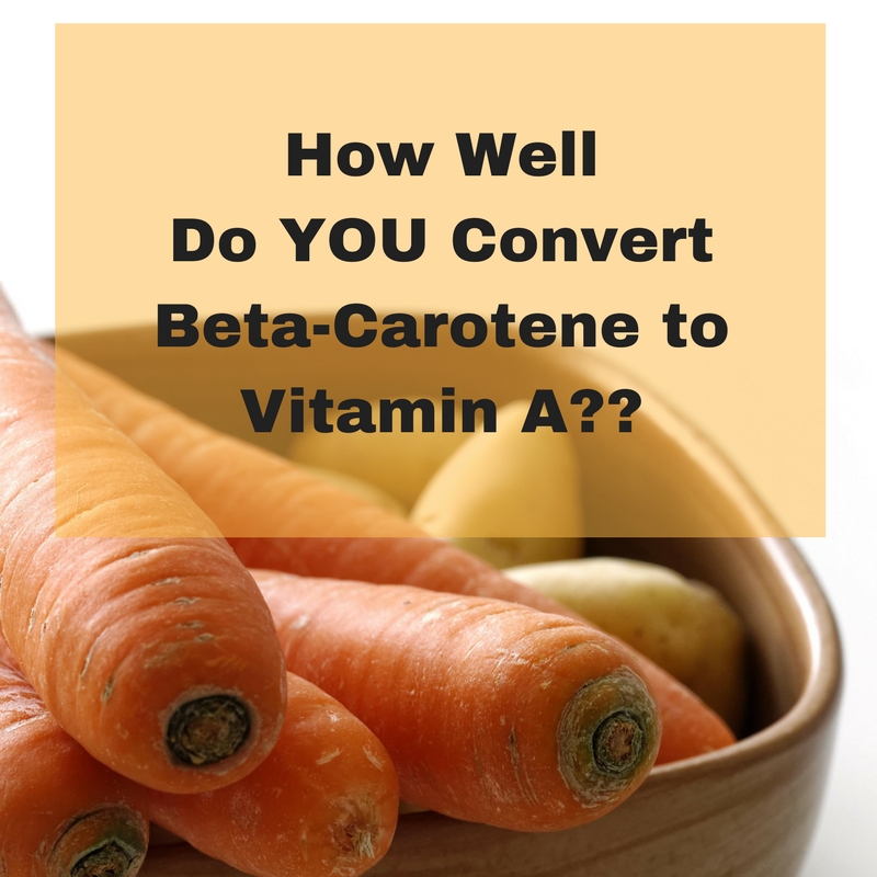 How Well Do You Convert BetaCarotene to Vitamin A? Lifehacks