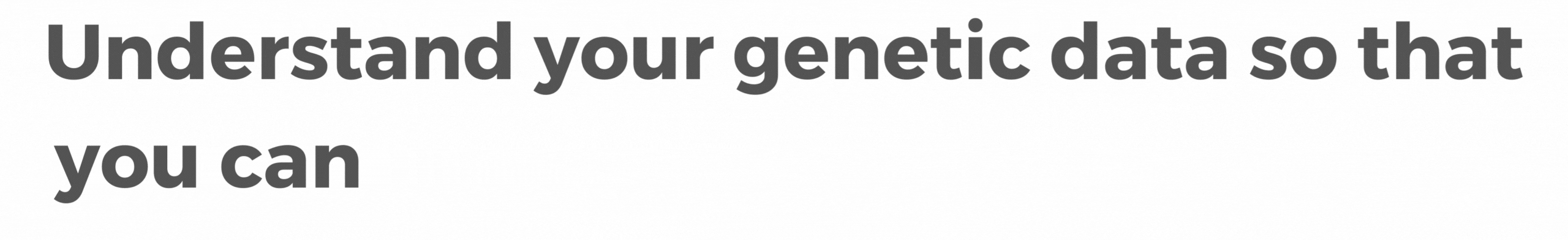 Understand your genetic data and optimize your health and diet.